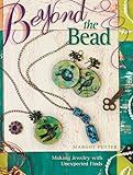 Beyond the bead : making jewelry with unexpected finds