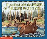 If You Lived With the Indians of the Northwest Coast (If You Lived)