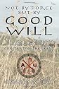 Not by Force but by Good Will