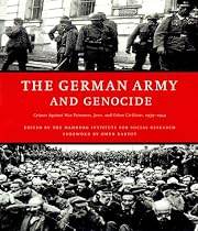 GERMAN ARMY AND GENOCIDE, THE: Crimes Against War Prisoners, Jews and Other Civilians in the East, 1939-44