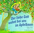 Der liebe Gott wohnt bei uns im Apfelbaum