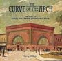 Curve of the Arch: The Story of Louis Sullivan's Owatonna Bank