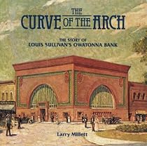 Curve of the Arch: The Story of Louis Sullivan's Owatonna Bank