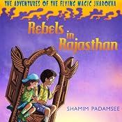 Rebels in Rajasthan: The Adventures of the Flying Magic Jharokha, Book 1 | [Shamin Padamsee]