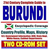 21st Century Complete Guide to Burundi - Encyclopedic Coverage, Country Profile, History, DOD, State Dept., White House, CIA Factbook (Two CD-ROM Set)