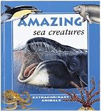 Amazing Sea Creatures (Extraordinary Animals)