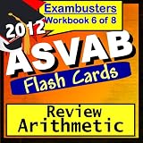 ASVAB Study Guide 2012 Arithmetic Review--ASVAB Math Flashcards--ASVAB Prep Workbook 6 of 8 (Exambusters ASVAB Prep-Study Guide) ~ ASVAB ACE ACADEMICS