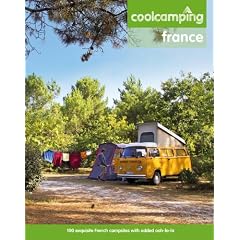Cool Camping: France: A Hand-Picked Selection of Exceptional Campsites and Camping Experiences