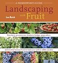 Landscaping With Fruit: Strawberry ground covers, blueberry hedges, grape arbors, and 39 other luscious fruits to make your yard an edible paradise. (A Homeowners Guide)