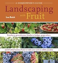 Landscaping With Fruit: Strawberry ground covers, blueberry hedges, grape arbors, and 39 other luscious fruits to make your yard an edible paradise. (A Homeowners Guide)