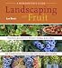 Landscaping With Fruit: Strawberry ground covers, blueberry hedges, grape arbors, and 39 other luscious fruits to make your yard an edible paradise. (A Homeowners Guide)