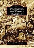 The Wilmington and Western Railroad (Images of Rail: Delaware)