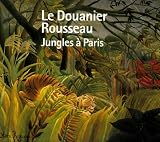Le Douanier Rousseau : Jungles à Paris