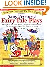 Cinderella Outgrows the Glass Slipper and Other Zany Fractured Fairy Tale Plays: 5 Funny Plays with Related Writing Activities and Graphic Organizers ... Kids to Explore Plot, Characters, and Setting