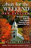 Away for the Weekend: New England: 52 Great Getaways in the Six New England States for Every Season of the Year (Away for the Weekend, New England)