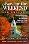 Away for the Weekend: New England: 52 Great Getaways in Connecticut, Maine, Massachusetts, New Hampshire, Rhode Isl and, Vermont