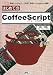�Ϥ���Ƥ�CoffeeScript����ñ�ʥץ�����ߥ󥰸���ǡ����ᤤ��JavaScript�׳�ȯ! (I��O BOOKS)
