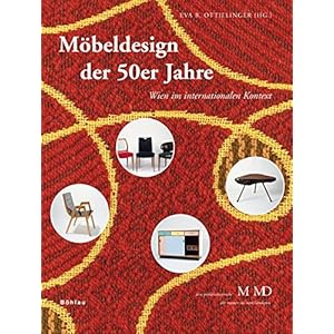 Möbeldesign der 50er Jahre: Wien im internationalen Kontext (Eine Publikationsreihe M MD, der Museen des Mobiliendepots)