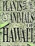 Plants and Animals of Hawaii