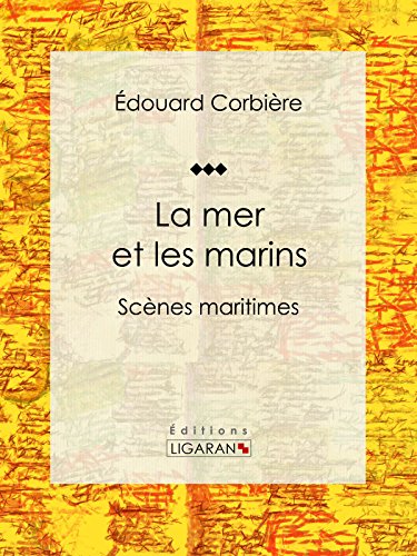La mer et les marins: Scènes maritimes (French Edition)