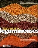 Livres Recette de L�gumes - Saveurs de l�gumineuses : 125 recettes pour mieux les conna�tre et les cuisiner