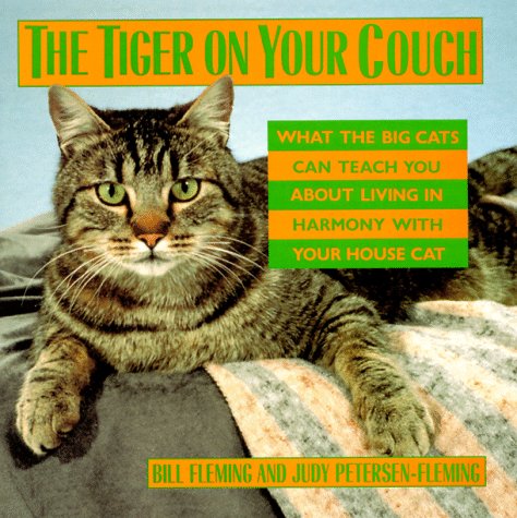 The Tiger on Your Couch: What the Big Cats Can Teach You About Living in Harmony With Your House Cat