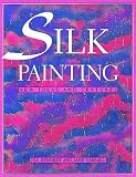 Silk Painting: New Ideas and Textures