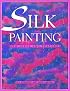 Silk Painting: New Ideas and Textures