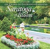 Saratoga in Bloom: 150 Years of Glorious Gardens