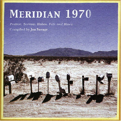 CD-Charts  Search : Meridian 1970: Protest, Sorrow, Hobos, Folk and Blues Compiled by Jon Savag