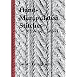 Hand-Manipulated Stitches for Machine Knitters
