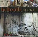 Belleville secret : Ménilmontant Père-Lachaise Charonne Bagnolet
