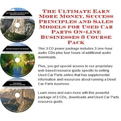 The Ultimate Earn More Money, Success Principles and Sales Models for Used Car Parts On-line Businesses 3 Course Pack