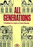 All generations : a handbook for leaders of family worship