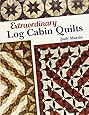 Extraordinary Log Cabin Quilts