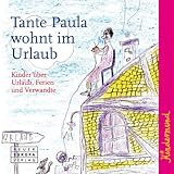 Kindermund - Tante Paula wohnt im Urlaub: Kinder über Urlaub, Ferien und verwandte