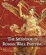 The Splendor of Roman Wall Painting