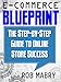 E-Commerce Blueprint:  The Step-by-Step Guide to Online Store Success