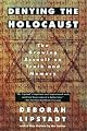Denying the Holocaust: The Growing Assault on Truth and Memory