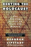 Denying the Holocaust: The Growing Assault on Truth and Memory
