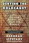 Denying the Holocaust: The Growing Assault on Truth and Memory