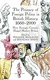 The primacy of foreign policy in British history, 1660-2000 : how strategic concerns shaped modern Britain