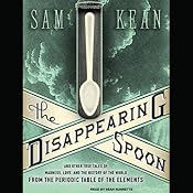 The Disappearing Spoon: And Other True Tales of Madness, Love, and the History of the World from the Periodic Table of the Elements | [Sam Kean]