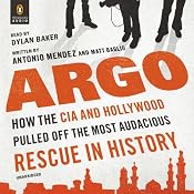 Argo: How the CIA and Hollywood Pulled Off the Most Audacious Rescue in History | [Antonio Mendez, Matt Baglio]