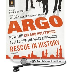 How the CIA and Hollywood Pulled Off the Most Audacious Rescue in History - Antonio Mendez and Matt Baglio
