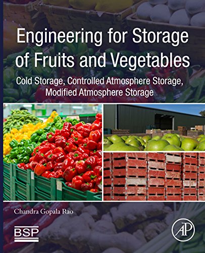 Engineering for Storage of Fruits and Vegetables: Cold Storage, Controlled Atmosphere Storage, Modified Atmosphere Storage