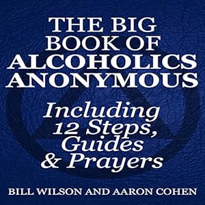 The Big Book of Alcoholics Anonymous (Including 12 Steps, Guides & Prayers )