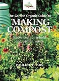 The Garden Organic guide to making compost : recycling household and garden waste