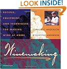 Winemaking: Recipes, Equipment, and Techniques for Making Wine at Home