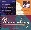 Winemaking: Recipes, Equipment, and Techniques for Making Wine at Home